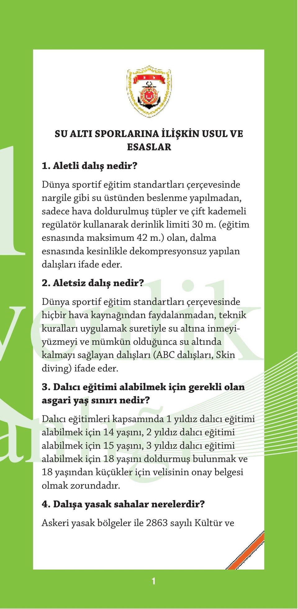 (eğitim esnasında maksimum 42 m.) olan, dalma esnasında kesinlikle dekompresyonsuz yapılan dalışları ifade eder. 2. Aletsiz dalış nedir?