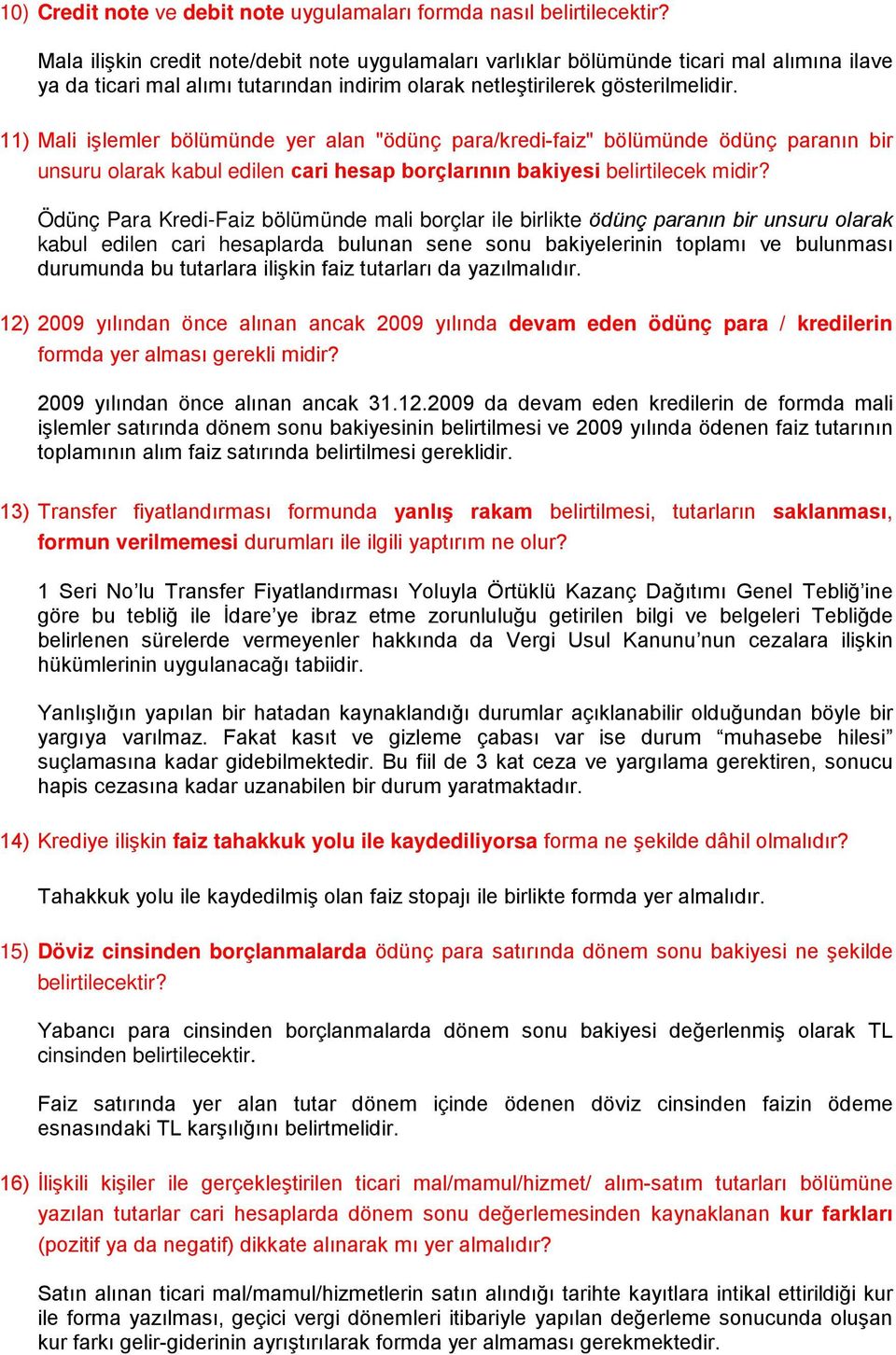 11) Mali işlemler bölümünde yer alan "ödünç para/kredi-faiz" bölümünde ödünç paranın bir unsuru olarak kabul edilen cari hesap borçlarının bakiyesi belirtilecek midir?