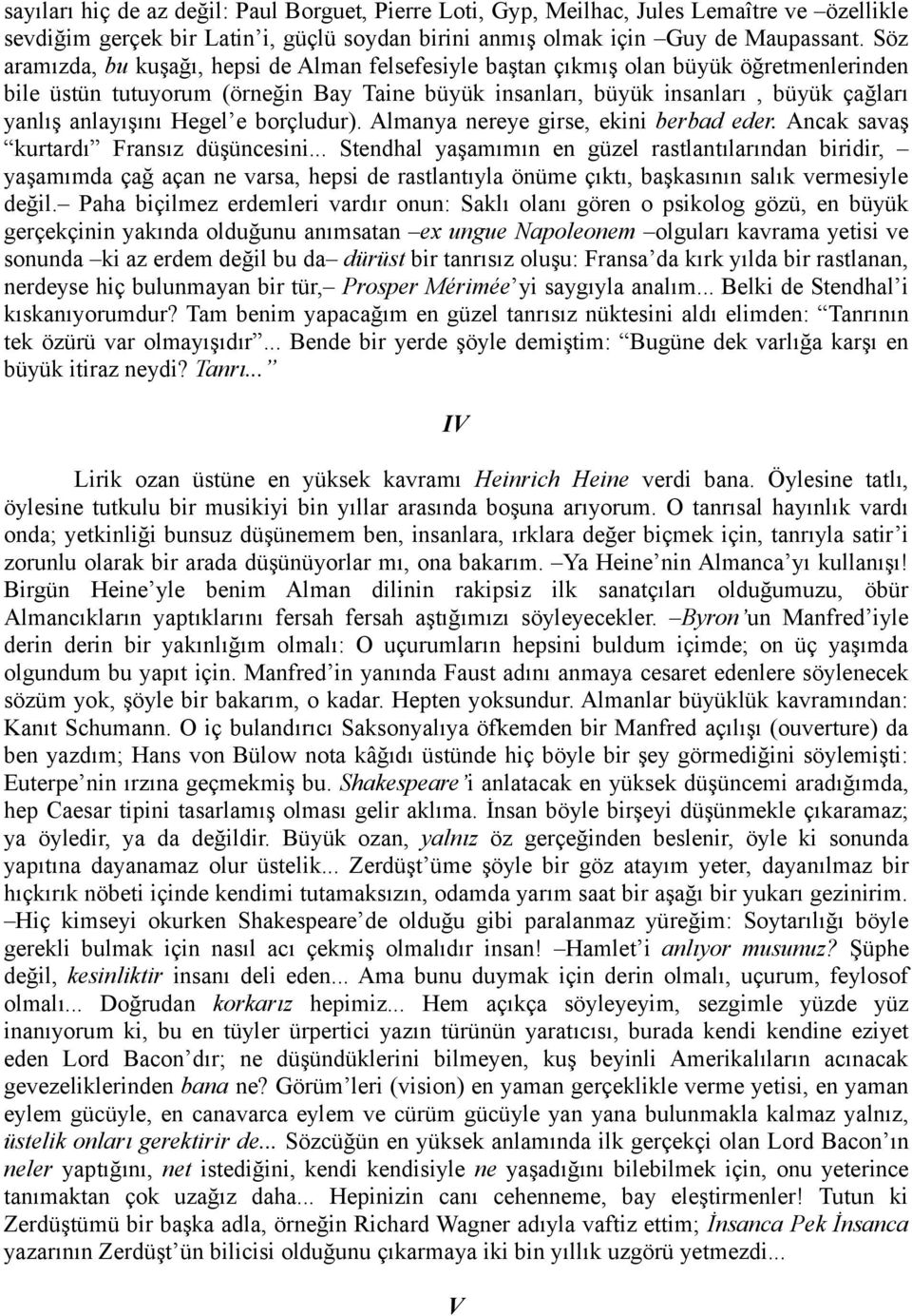 anlayışını Hegel e borçludur). Almanya nereye girse, ekini berbad eder. Ancak savaş kurtardı Fransız düşüncesini.