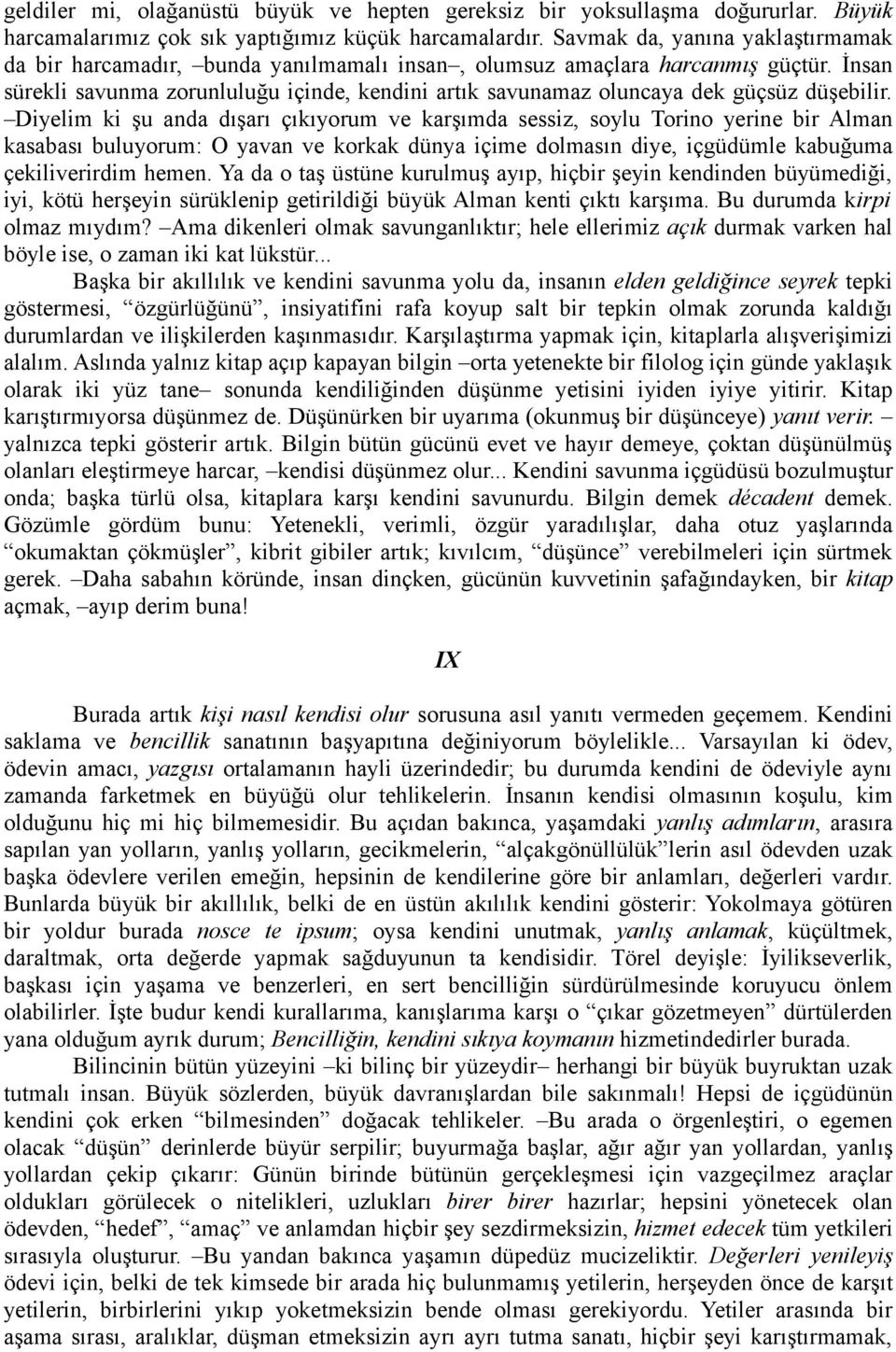 İnsan sürekli savunma zorunluluğu içinde, kendini artık savunamaz oluncaya dek güçsüz düşebilir.