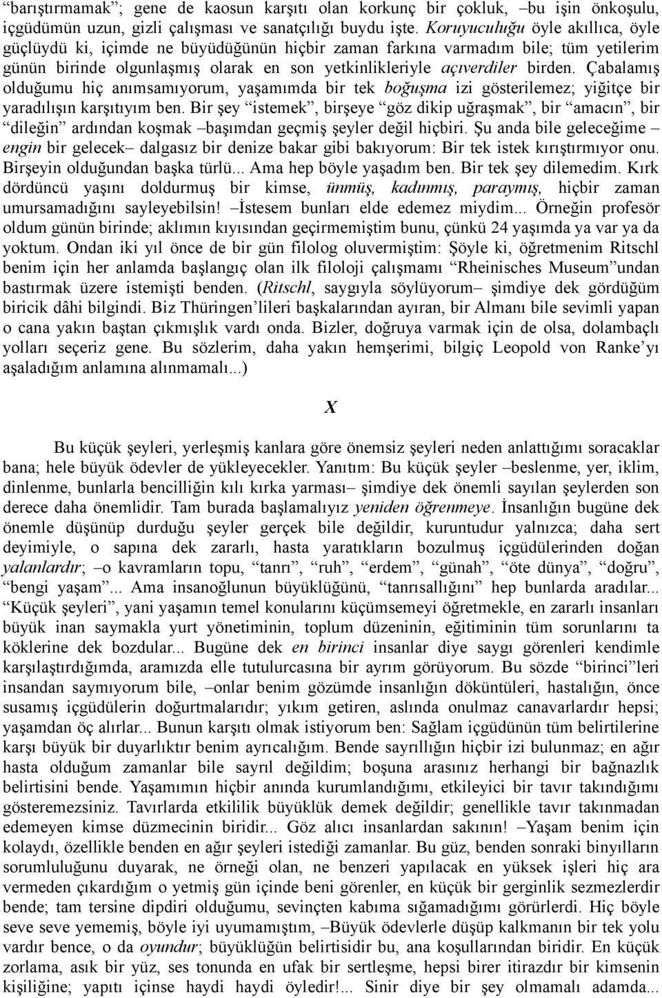 Çabalamış olduğumu hiç anımsamıyorum, yaşamımda bir tek boğuşma izi gösterilemez; yiğitçe bir yaradılışın karşıtıyım ben.