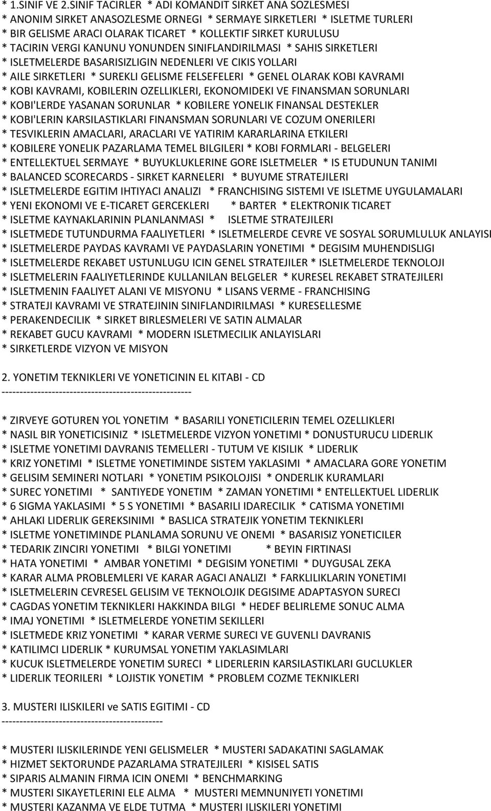 VERGI KANUNU YONUNDEN SINIFLANDIRILMASI * SAHIS SIRKETLERI * ISLETMELERDE BASARISIZLIGIN NEDENLERI VE CIKIS YOLLARI * AILE SIRKETLERI * SUREKLI GELISME FELSEFELERI * GENEL OLARAK KOBI KAVRAMI * KOBI