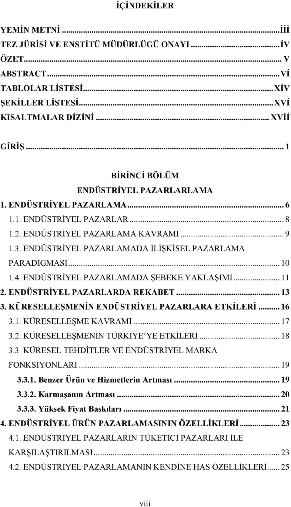 ENDÜSTRİYEL PAZARLAMADA İLİŞKİSEL PAZARLAMA PARADİGMASI... 10 1.4. ENDÜSTRİYEL PAZARLAMADA ŞEBEKE YAKLAŞIMI... 11 2. ENDÜSTRİYEL PAZARLARDA REKABET... 13 3.