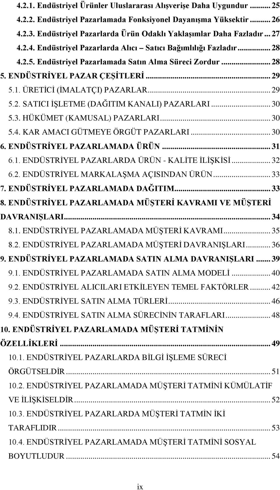 ENDÜSTRİYEL PAZAR ÇEŞİTLERİ... 29 5.1. ÜRETİCİ (İMALATÇI) PAZARLAR... 29 5.2. SATICI İŞLETME (DAĞITIM KANALI) PAZARLARI... 30 5.3. HÜKÜMET (KAMUSAL) PAZARLARI... 30 5.4.