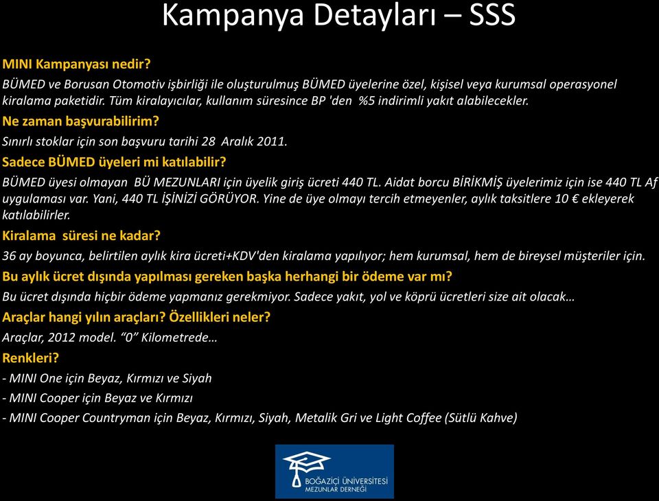 BÜMED üyesi olmayan BÜ MEZUNLARI için üyelik giriş ücreti 440 TL. Aidat borcu BİRİKMİŞ üyelerimiz için ise 440 TL Af uygulaması var. Yani, 440 TL İŞİNİZİ GÖRÜYOR.