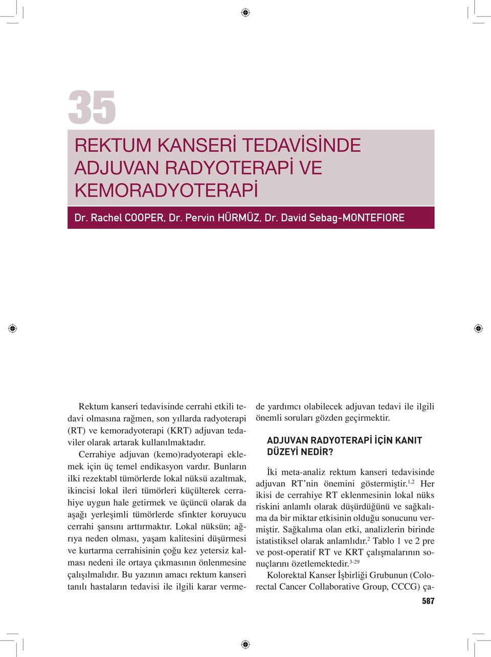 ye adjuvan (kemo)radyoterapi eklemek için üç temel endikasyon vardır.