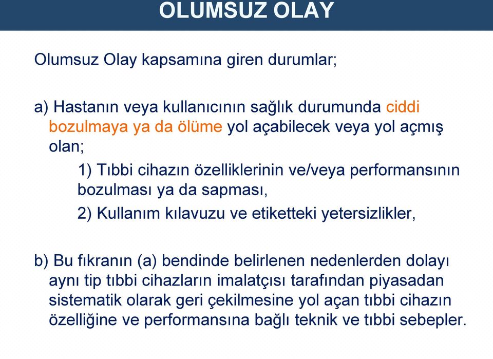 kılavuzu ve etiketteki yetersizlikler, b) Bu fıkranın (a) bendinde belirlenen nedenlerden dolayı aynı tip tıbbi cihazların