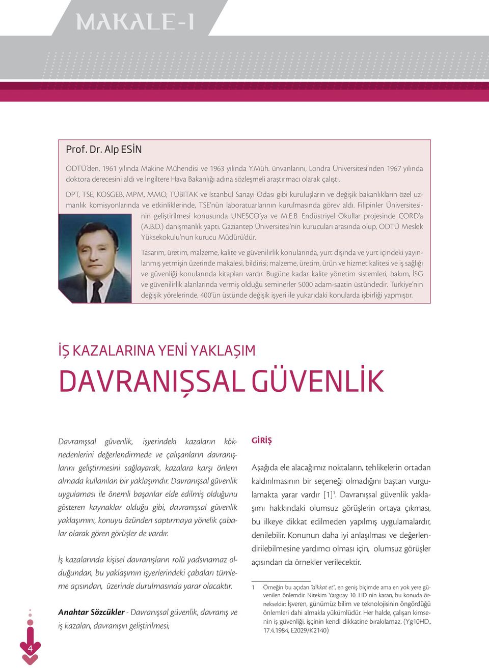 DPT, TSE, KOSGEB, MPM, MMO, TÜBİTAK ve İstanbul Sanayi Odası gibi kuruluşların ve değişik bakanlıkların özel uzmanlık komisyonlarında ve etkinliklerinde, TSE nün laboratuarlarının kurulmasında görev