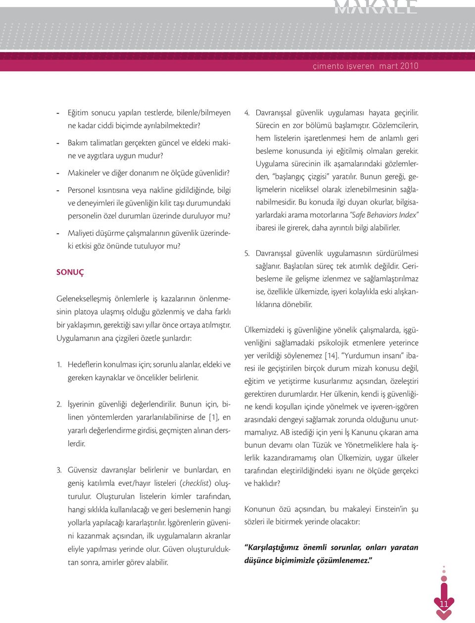 - Personel kısıntısına veya nakline gidildiğinde, bilgi ve deneyimleri ile güvenliğin kilit taşı durumundaki personelin özel durumları üzerinde duruluyor mu?