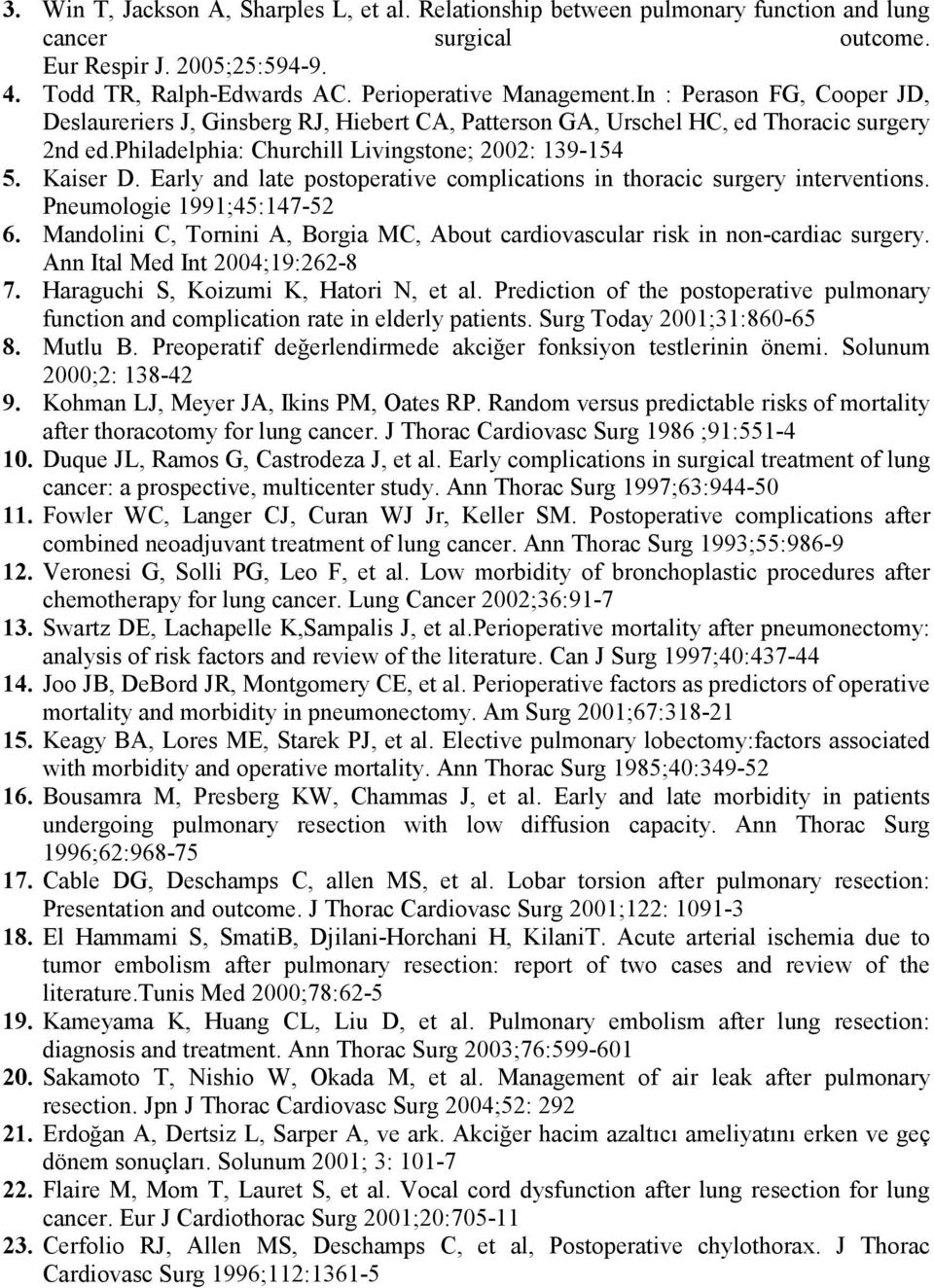 Early and late postoperative complications in thoracic surgery interventions. Pneumologie 1991;45:147-52 6. Mandolini C, Tornini A, Borgia MC, About cardiovascular risk in non-cardiac surgery.