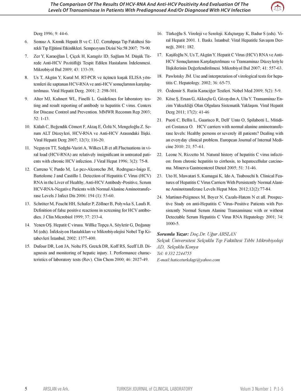 Düşük Titrede Anti-HCV Pozitifliği Tespit Edilen Hastaların İrdelenmesi. Mikrobiyol Bul 2009; 43: 133-39. 8. Us T, Akgün Y, Kural M.