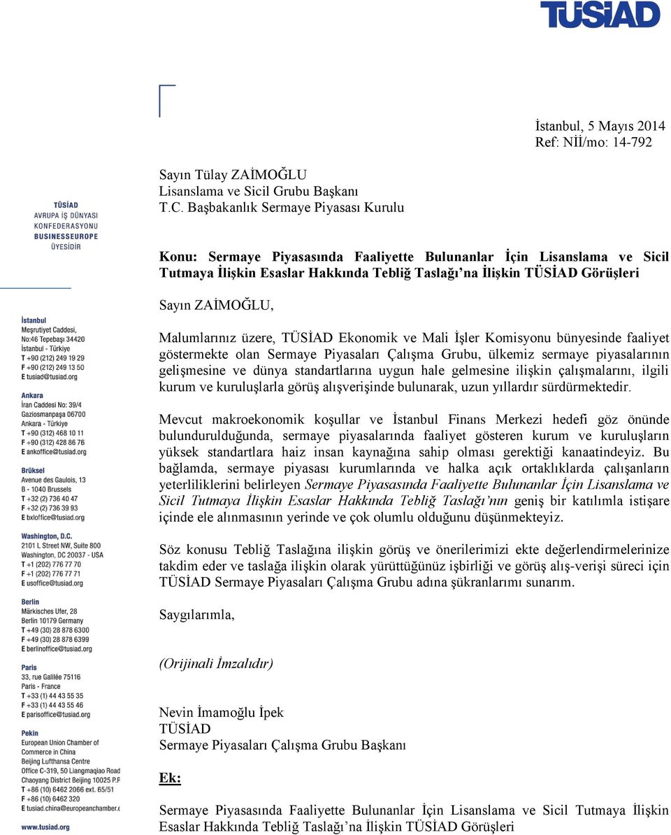 ZAİMOĞLU, Malumlarınız üzere, TÜSİAD Ekonomik ve Mali İşler Komisyonu bünyesinde faaliyet göstermekte olan Sermaye Piyasaları Çalışma Grubu, ülkemiz sermaye piyasalarının gelişmesine ve dünya