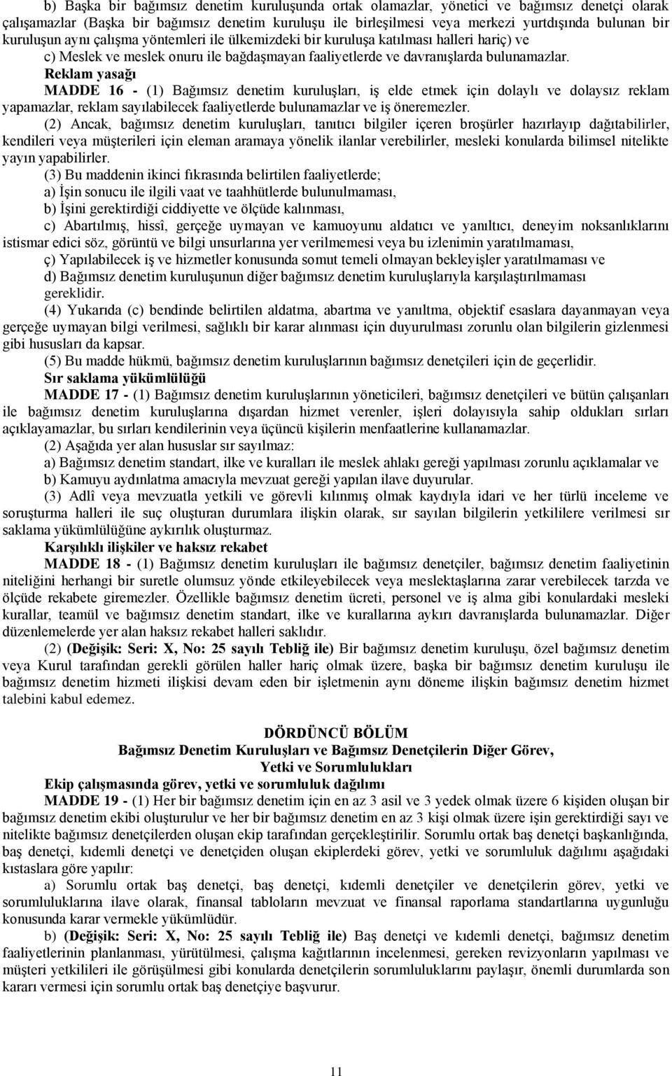 Reklam yasağı MADDE 16 - (1) Bağımsız denetim kuruluģları, iģ elde etmek için dolaylı ve dolaysız reklam yapamazlar, reklam sayılabilecek faaliyetlerde bulunamazlar ve iģ öneremezler.