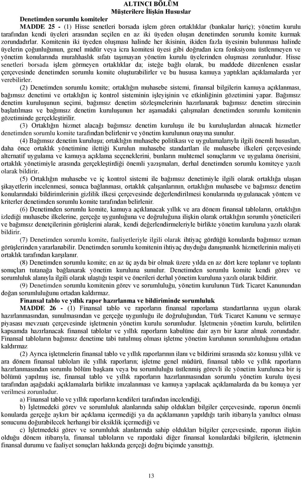 Komitenin iki üyeden oluģması halinde her ikisinin, ikiden fazla üyesinin bulunması halinde üyelerin çoğunluğunun, genel müdür veya icra komitesi üyesi gibi doğrudan icra fonksiyonu üstlenmeyen ve