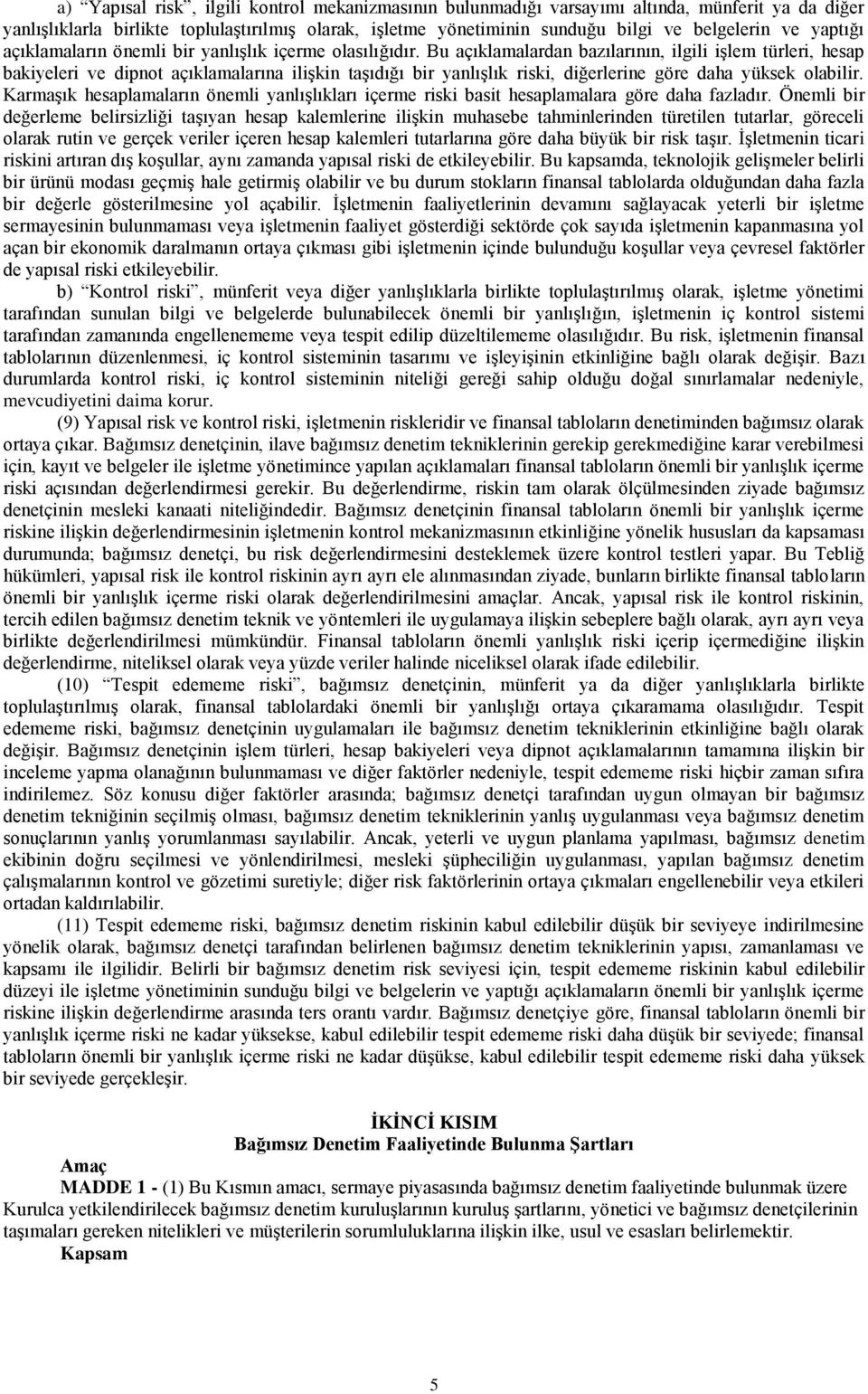 Bu açıklamalardan bazılarının, ilgili iģlem türleri, hesap bakiyeleri ve dipnot açıklamalarına iliģkin taģıdığı bir yanlıģlık riski, diğerlerine göre daha yüksek olabilir.