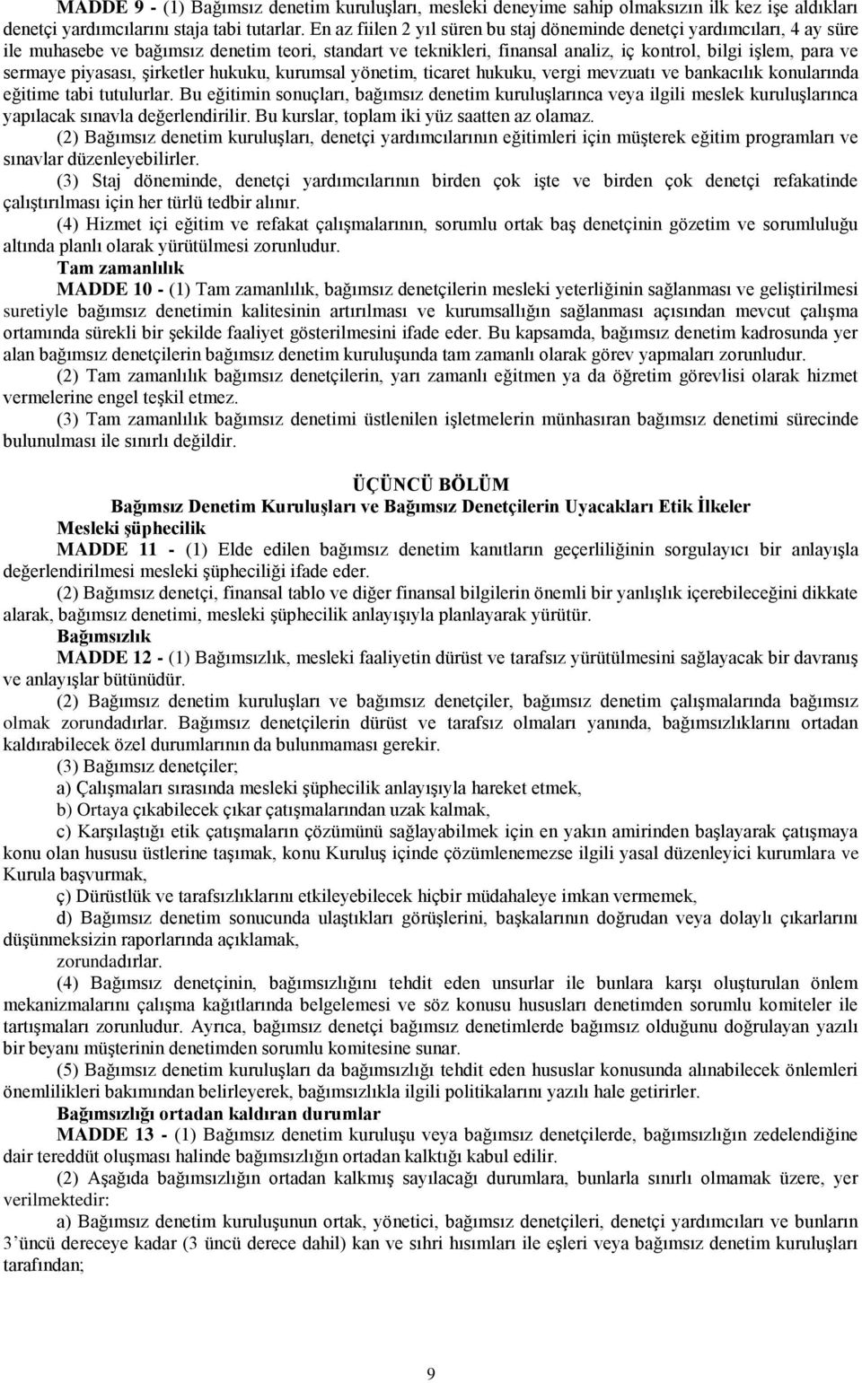 piyasası, Ģirketler hukuku, kurumsal yönetim, ticaret hukuku, vergi mevzuatı ve bankacılık konularında eğitime tabi tutulurlar.