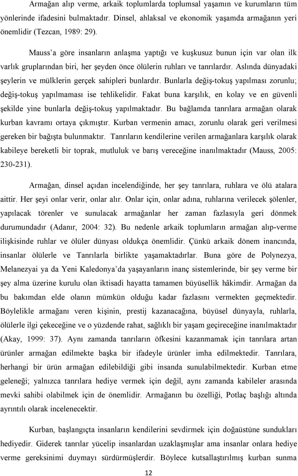 Aslında dünyadaki şeylerin ve mülklerin gerçek sahipleri bunlardır. Bunlarla değiş-tokuş yapılması zorunlu; değiş-tokuş yapılmaması ise tehlikelidir.