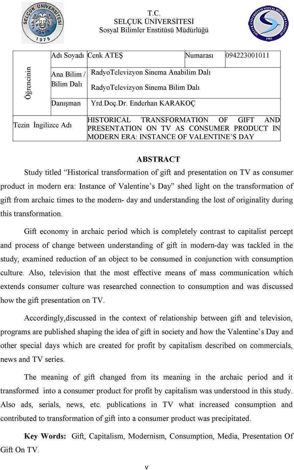 Enderhan KARAKOÇ Tezin İngilizce Adı HISTORICAL TRANSFORMATION OF GIFT AND PRESENTATION ON TV AS CONSUMER PRODUCT IN MODERN ERA: INSTANCE OF VALENTINE S DAY ABSTRACT Study titled Historical