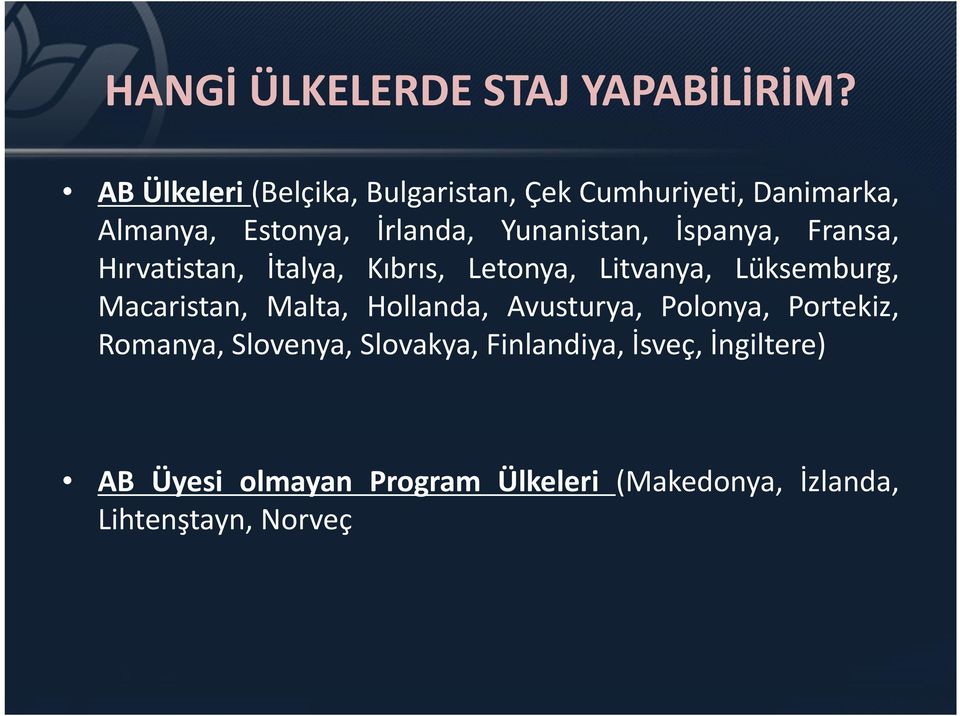 Yunanistan, İspanya, Fransa, Hırvatistan, İtalya, Kıbrıs, Letonya, Litvanya, Lüksemburg, Macaristan,