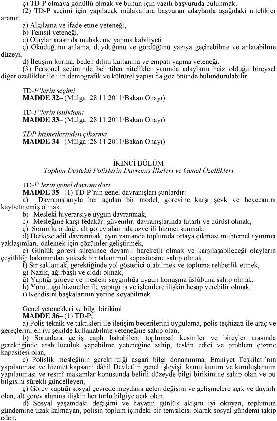 Okuduğunu anlama, duyduğunu ve gördüğünü yazıya geçirebilme ve anlatabilme düzeyi, d) İletişim kurma, beden dilini kullanma ve empati yapma yeteneği.