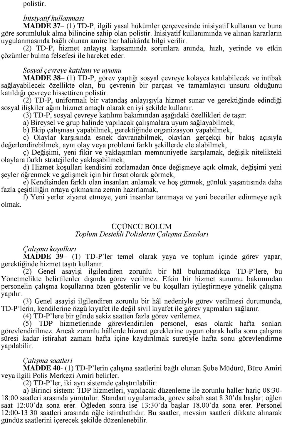 (2) TD-P, hizmet anlayışı kapsamında sorunlara anında, hızlı, yerinde ve etkin çözümler bulma felsefesi ile hareket eder.