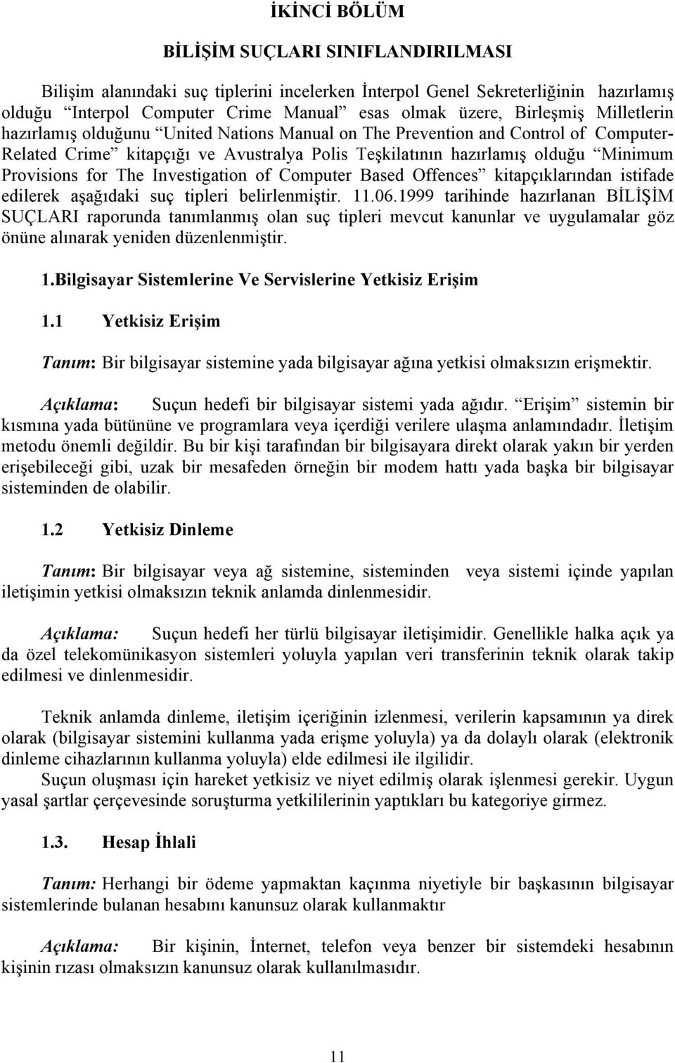 Investigation of Computer Based Offences kitapçıklarından istifade edilerek aşağıdaki suç tipleri belirlenmiştir. 11.06.