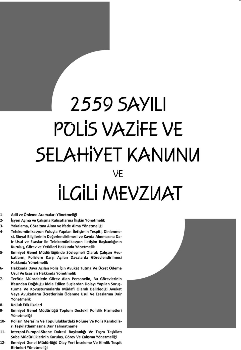 Alınmasına Dair Usul ve Esaslar ile Telekomünikasyon İletişim Başkanlığının Kuruluş, Görev ve Yetkileri Hakkında Yönetmelik 5 Emniyet Genel Müdürlüğünde Sözleşmeli Olarak Çalışan Avukatların,