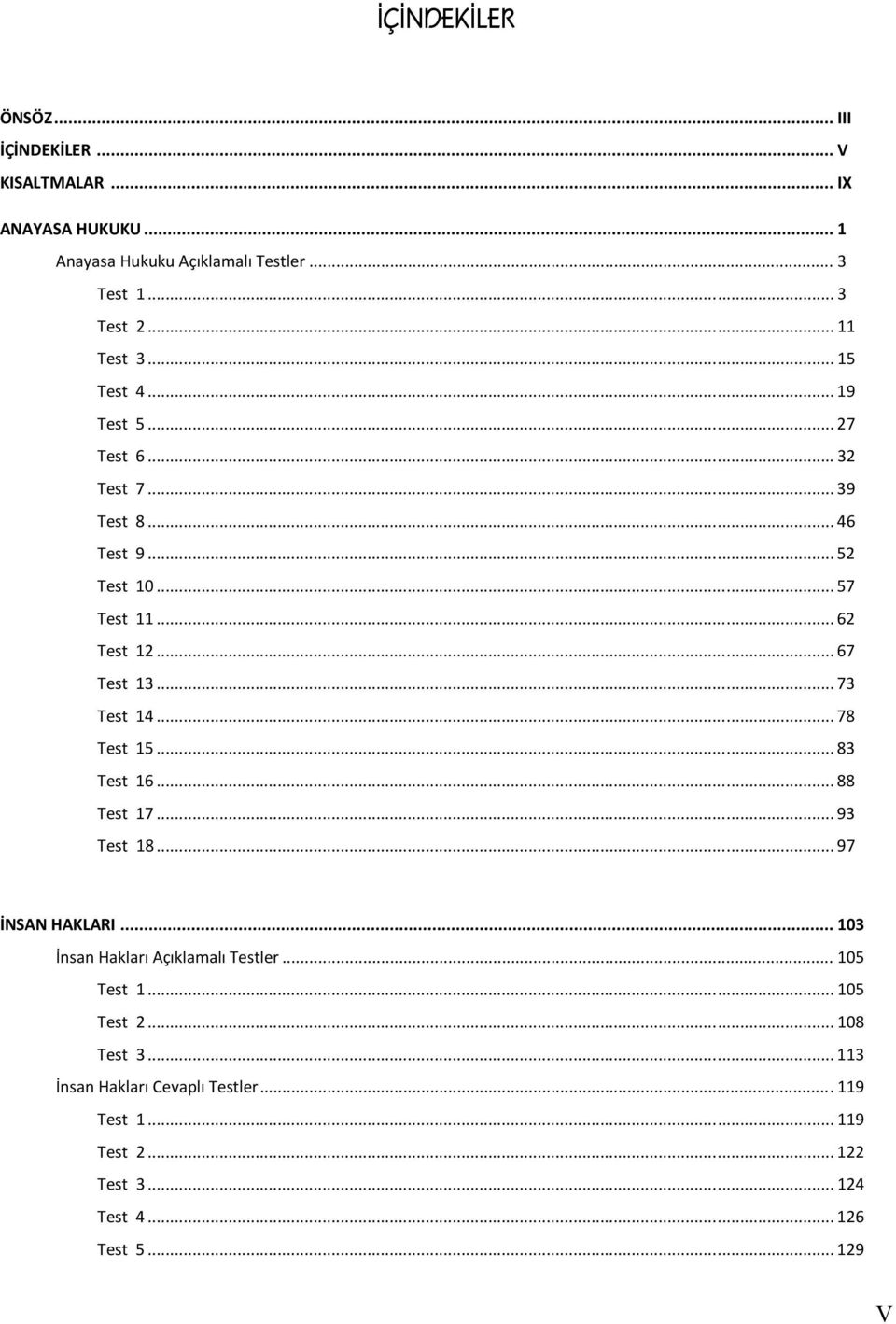 .. 67 Test 13... 73 Test 14... 78 Test 15... 83 Test 16... 88 Test 17... 93 Test 18... 97 İNSAN HAKLARI... 103 İnsan Hakları Açıklamalı Testler.