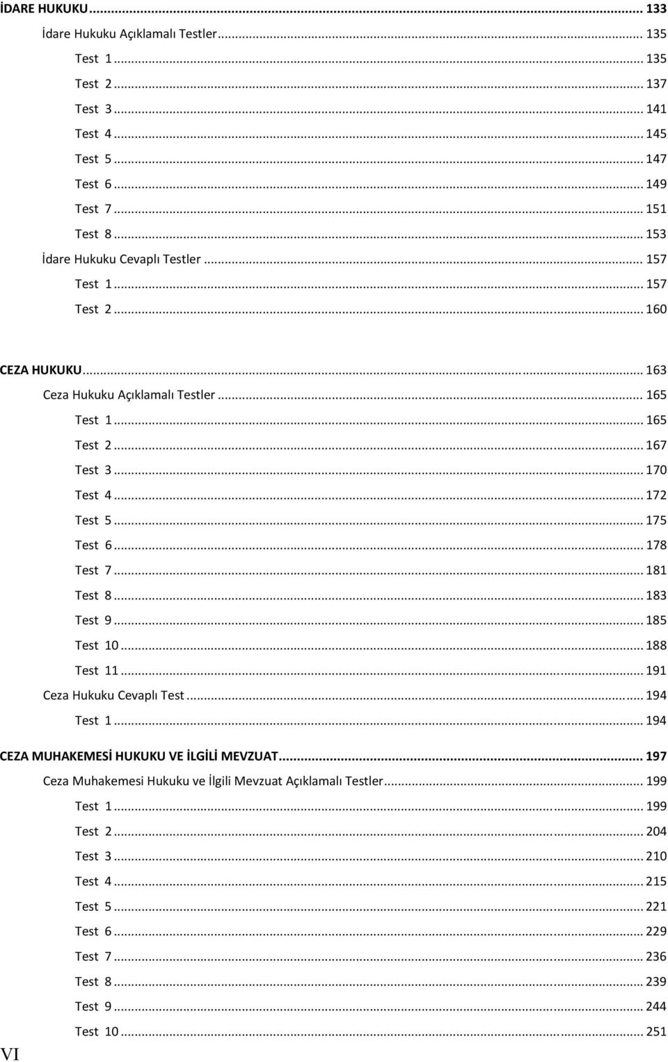 .. 172 Test 5... 175 Test 6... 178 Test 7... 181 Test 8... 183 Test 9... 185 Test 10... 188 Test 11... 191 Ceza Hukuku Cevaplı Test... 194 Test 1.