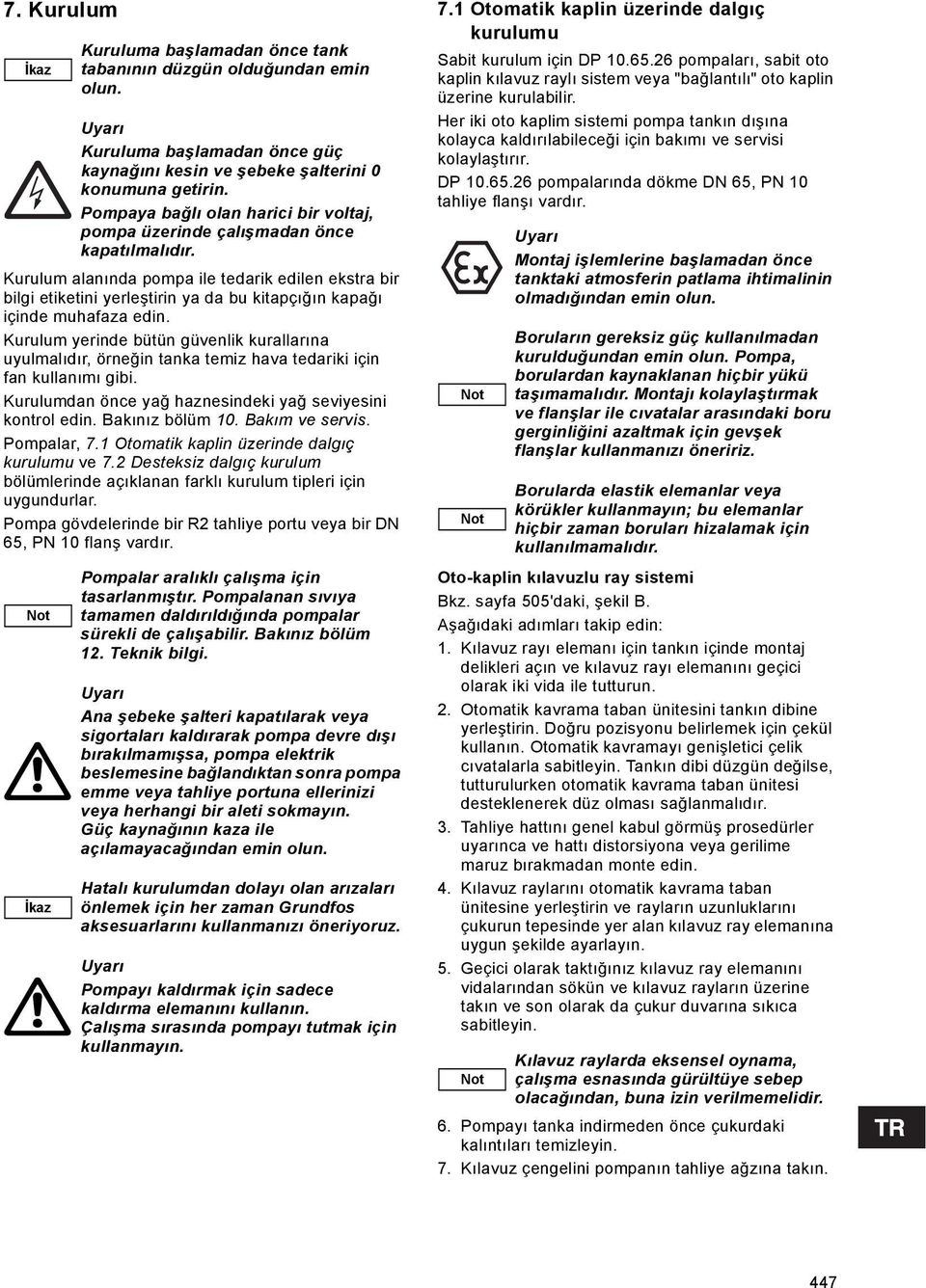 Bakım ve servis. Pompalar, 7.1 Otomatik kaplin üzerinde dalgıç kurulumu ve 7.2 Desteksiz dalgıç kurulum bölümlerinde açıklanan farklı kurulum tipleri için uygundurlar.