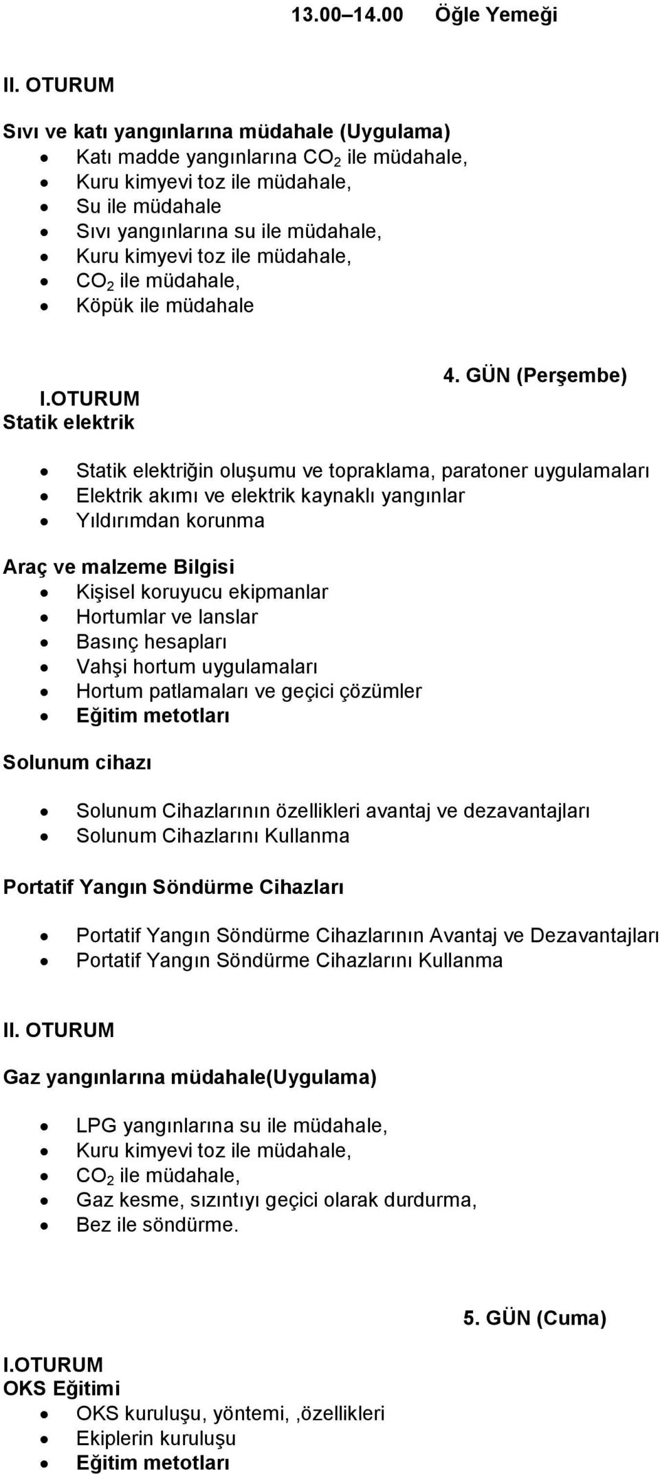 toz ile müdahale, CO 2 ile müdahale, Köpük ile müdahale Statik elektrik 4.