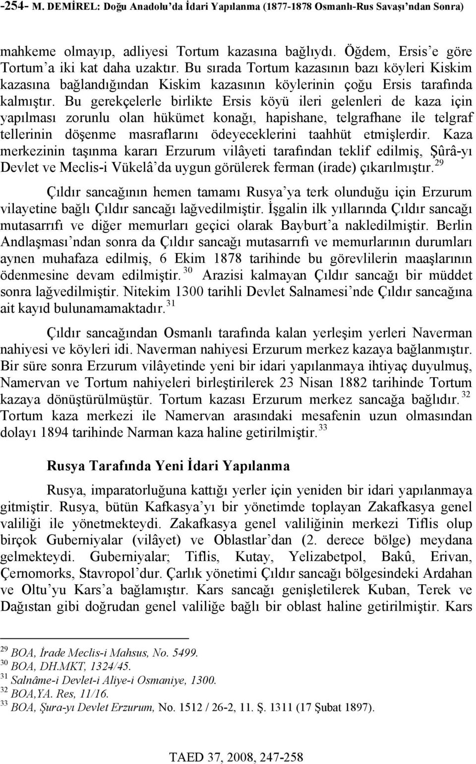 Bu gerekçelerle birlikte Ersis köyü ileri gelenleri de kaza için yapılması zorunlu olan hükümet konağı, hapishane, telgrafhane ile telgraf tellerinin döşenme masraflarını ödeyeceklerini taahhüt