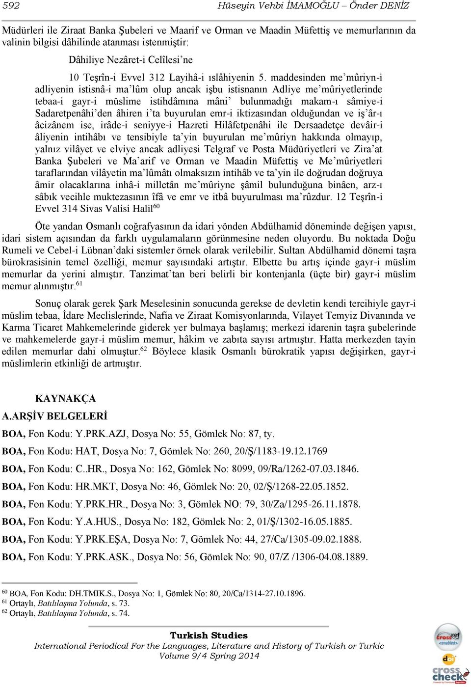 maddesinden me mûriyn-i adliyenin istisnâ-i ma lûm olup ancak işbu istisnanın Adliye me mûriyetlerinde tebaa-i gayr-i müslime istihdâmına mâni bulunmadığı makam-ı sâmiye-i Sadaretpenâhi den âhiren i