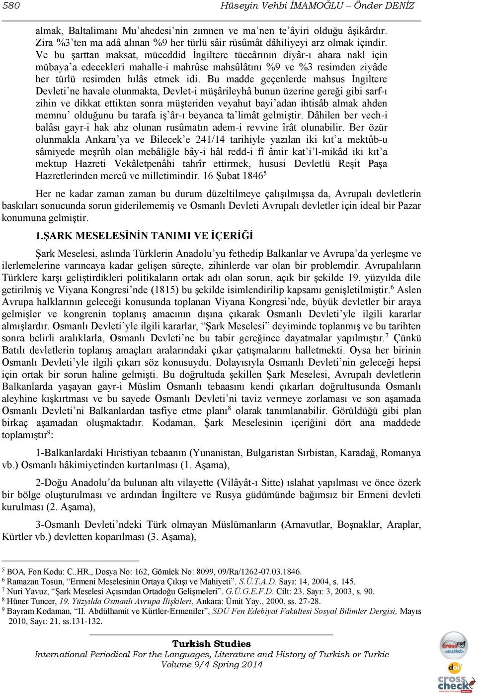 Bu madde geçenlerde mahsus İngiltere Devleti ne havale olunmakta, Devlet-i müşârileyhâ bunun üzerine gereği gibi sarf-ı zihin ve dikkat ettikten sonra müşteriden veyahut bayi adan ihtisâb almak ahden