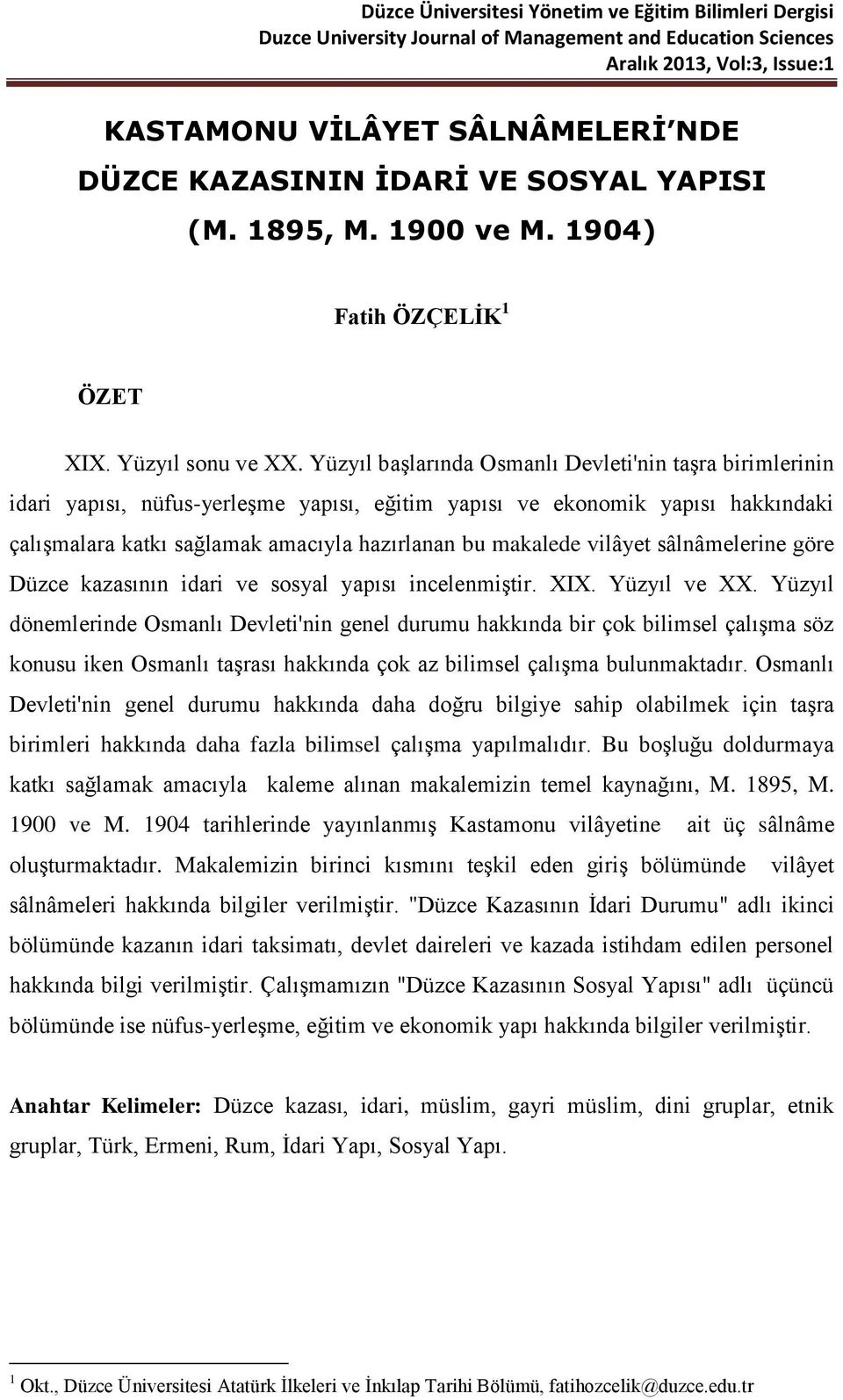 vilâyet sâlnâmelerine göre Düzce kazasının idari ve sosyal yapısı incelenmiştir. XIX. Yüzyıl ve XX.