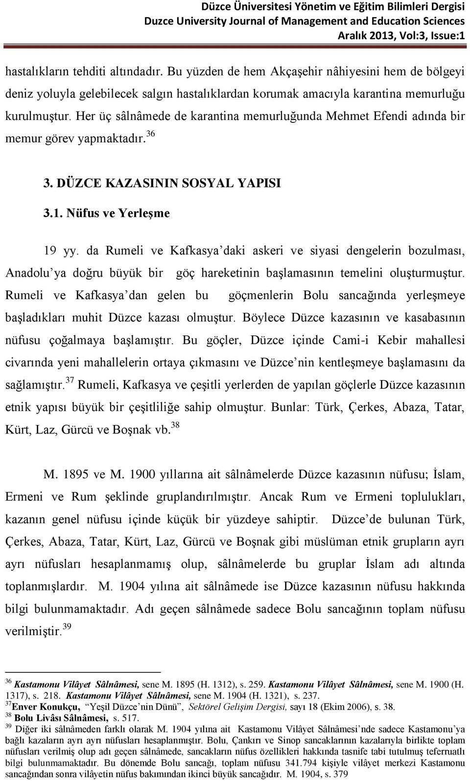 da Rumeli ve Kafkasya daki askeri ve siyasi dengelerin bozulması, Anadolu ya doğru büyük bir göç hareketinin başlamasının temelini oluşturmuştur.