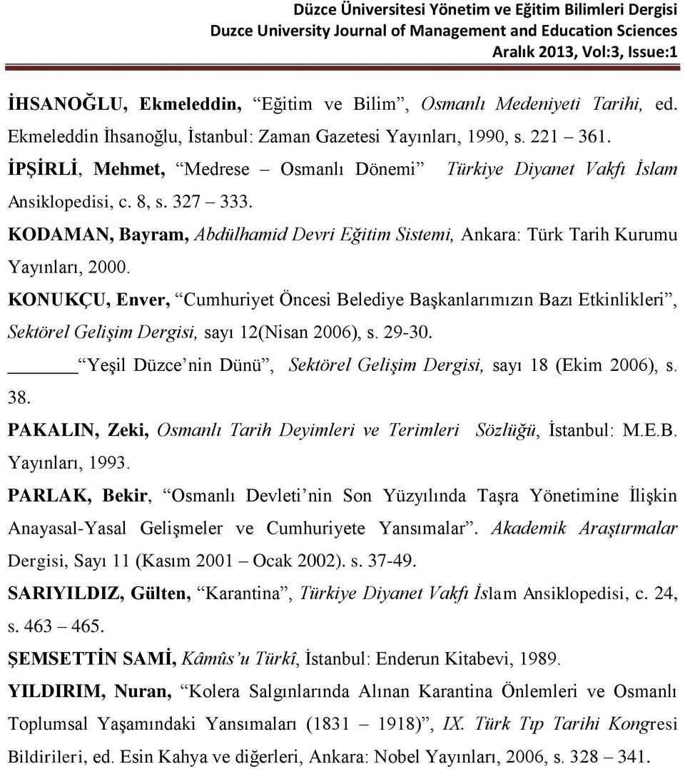 KONUKÇU, Enver, Cumhuriyet Öncesi Belediye Başkanlarımızın Bazı Etkinlikleri, Sektörel Gelişim Dergisi, sayı 12(Nisan 2006), s. 29-30.