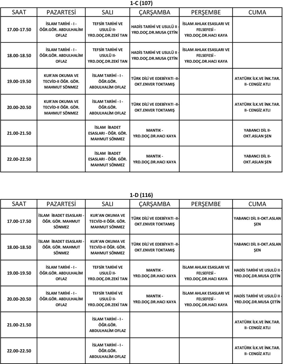 GÖR. MANTIK - YABANCI DİL II- OKT.ASLAN ŞEN İSLAM İBADET ESASLARI - ÖĞR. GÖR. MANTIK - YABANCI DİL II- OKT.ASLAN ŞEN 1-D (116) İSLAM İBADET ESASLARI - ÖĞR. GÖR. MAHMUT SÖNMEZ TÜRK DİLİ VE EDEBİYATI -II- OKT.