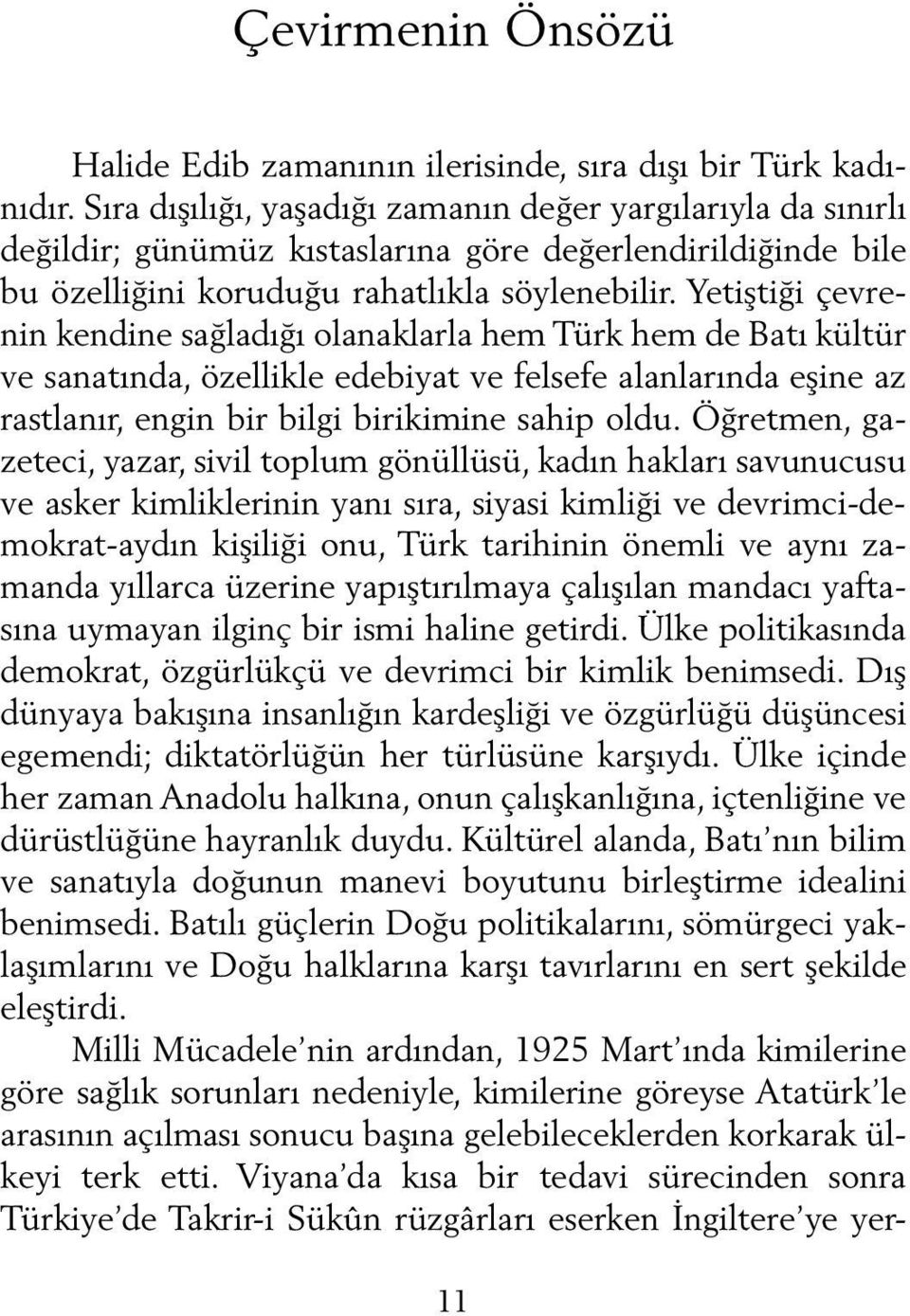 Yetiştiği çevrenin kendine sağladığı olanaklarla hem Türk hem de Batı kültür ve sanatında, özellikle edebiyat ve felsefe alanlarında eşine az rastlanır, engin bir bilgi birikimine sahip oldu.