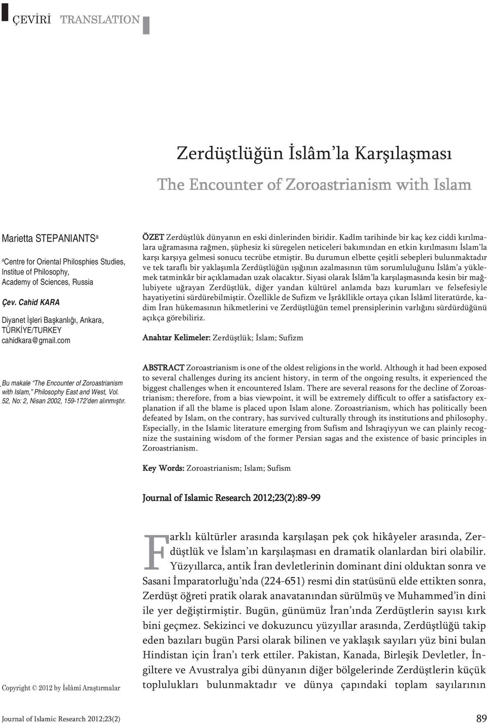 Kadîm ta ri hin de bir kaç kez cid di kı rıl ma - la ra uğ ra ma sı na rağ men, şüp he siz ki sü re ge len ne ti ce le ri ba kı mın dan en et kin kı rıl ma sı nı İslam la kar şı kar şı ya gel me si