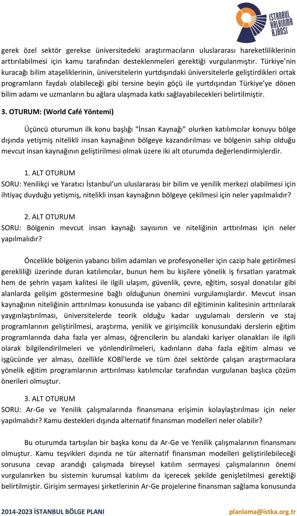 dönen bilim adamı ve uzmanların bu ağlara ulaşmada katkı sağlayabilecekleri belirtilmiştir. 3.