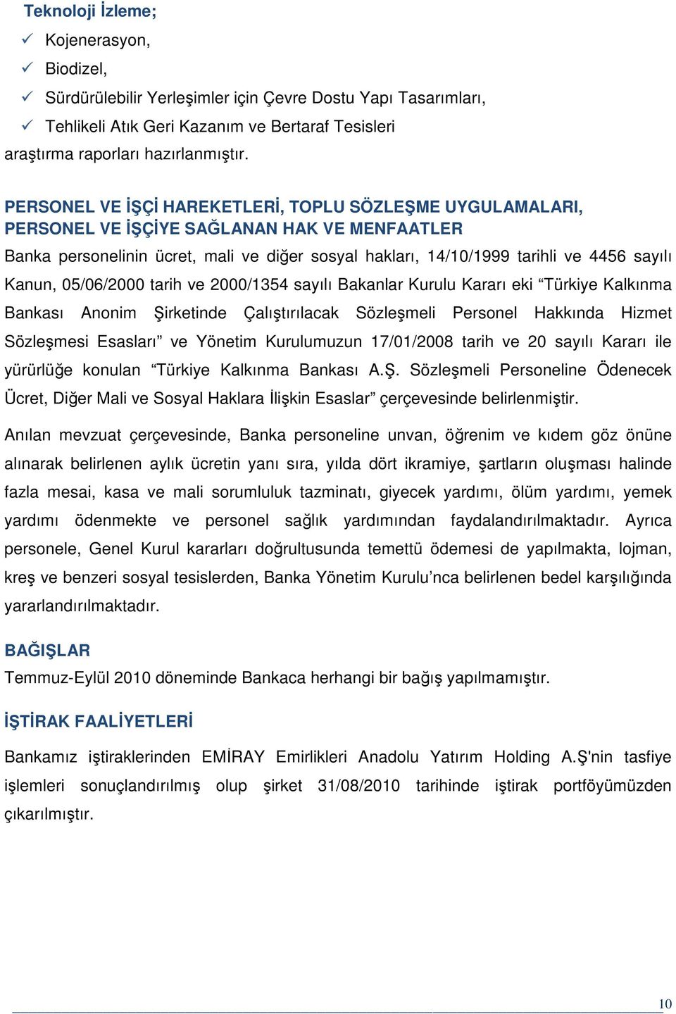 Kanun, 05/06/2000 tarih ve 2000/1354 sayılı Bakanlar Kurulu Kararı eki Türkiye Kalkınma Bankası Anonim Şirketinde Çalıştırılacak Sözleşmeli Personel Hakkında Hizmet Sözleşmesi Esasları ve Yönetim