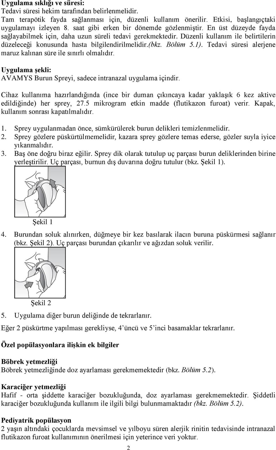 Düzenli kullanım ile belirtilerin düzeleceği konusunda hasta bilgilendirilmelidir.(bkz. Bölüm 5.1). Tedavi süresi alerjene maruz kalınan süre ile sınırlı olmalıdır.