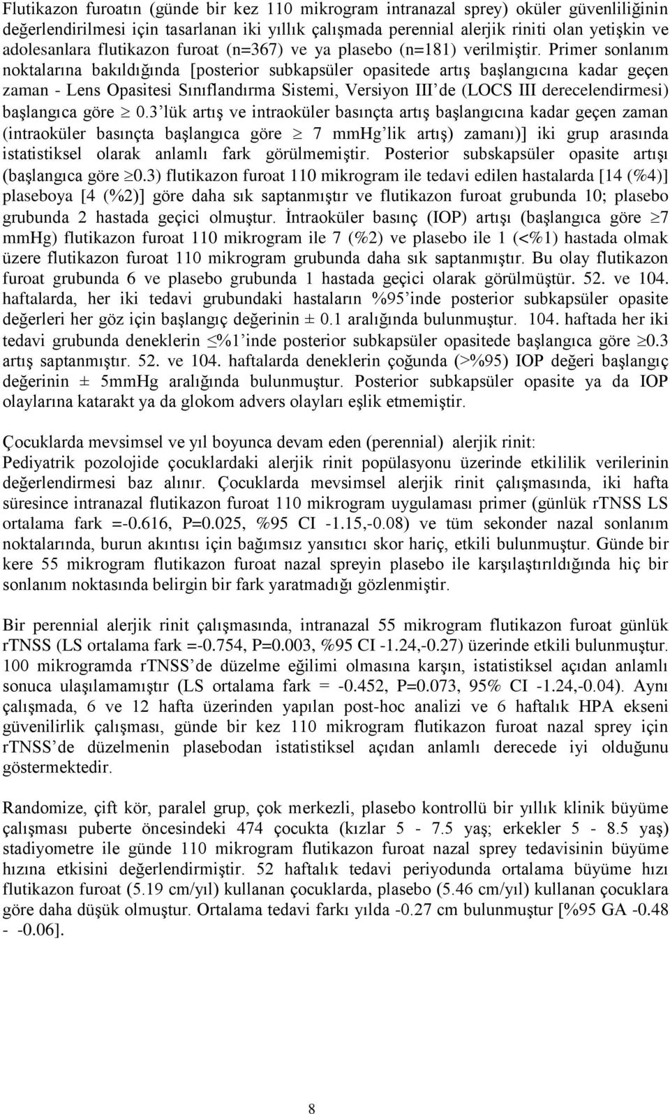 Primer sonlanım noktalarına bakıldığında [posterior subkapsüler opasitede artış başlangıcına kadar geçen zaman - Lens Opasitesi Sınıflandırma Sistemi, Versiyon III de (LOCS III derecelendirmesi)