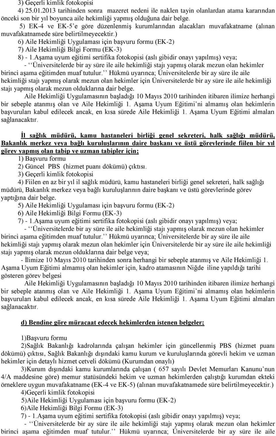 ) 6) Aile Hekimliği Uygulaması için başvuru formu (EK-2) 7) Aile Hekimliği Bilgi Formu (EK-3) 8) - 1.