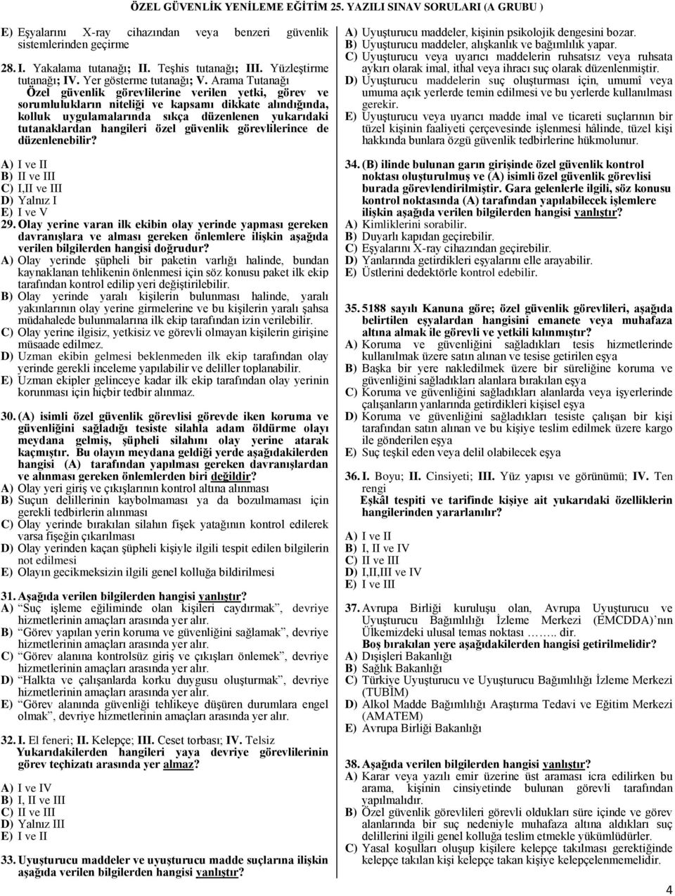 özel güvenlik görevlilerince de düzenlenebilir? A) I ve II B) II ve III C) I,II ve III D) Yalnız I E) I ve V 29.