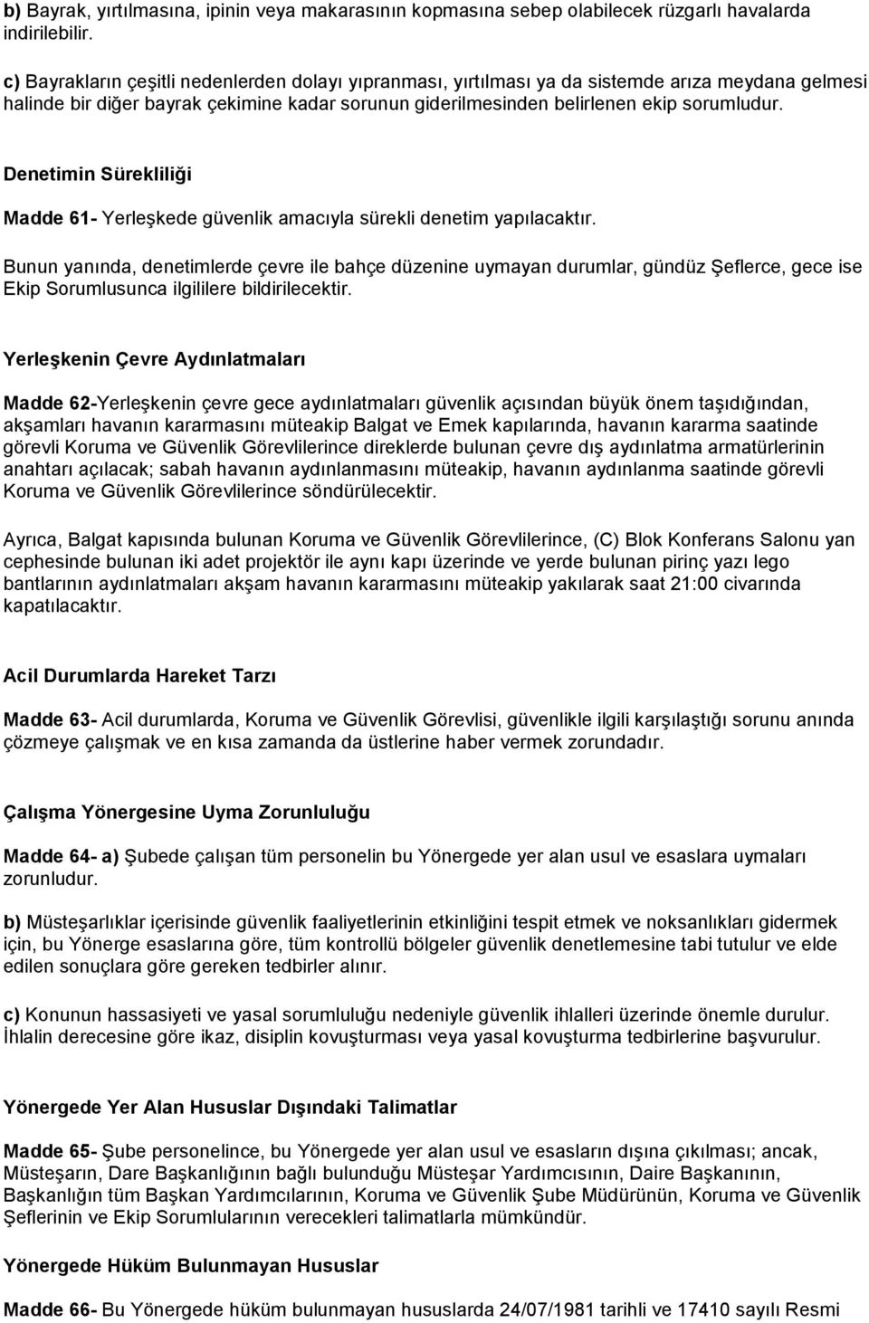 Denetimin Sürekliliği Madde 61- Yerleşkede güvenlik amacıyla sürekli denetim yapılacaktır.