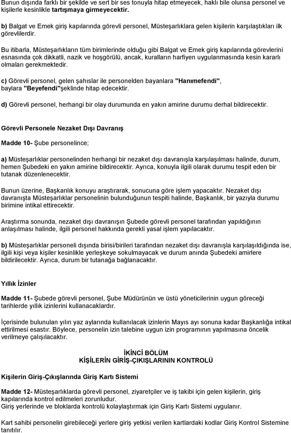 Bu itibarla, Müsteşarlıkların tüm birimlerinde olduğu gibi Balgat ve Emek giriş kapılarında görevlerini esnasında çok dikkatli, nazik ve hoşgörülü, ancak, kuralların harfiyen uygulanmasında kesin