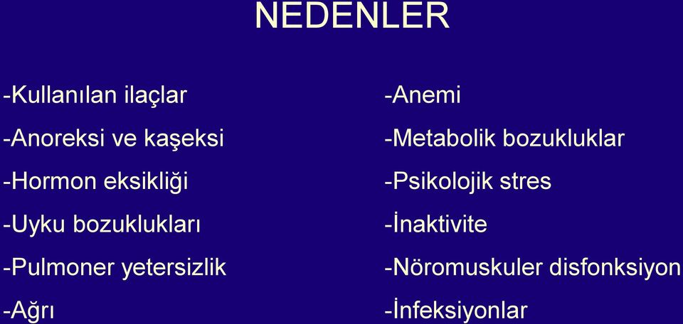 yetersizlik -Ağrı -Anemi -Metabolik bozukluklar