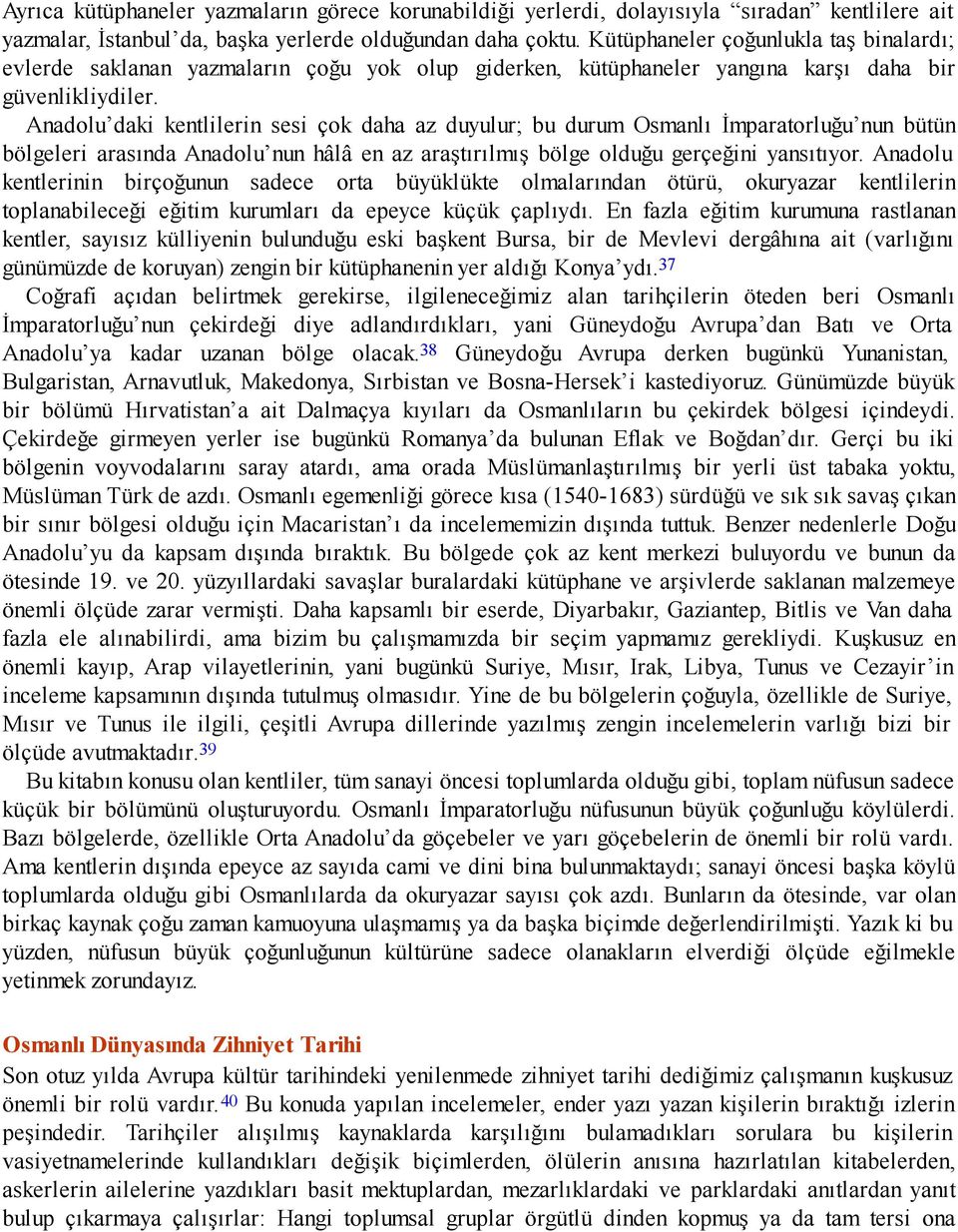 Anadolu daki kentlilerin sesi çok daha az duyulur; bu durum Osmanlı İmparatorluğu nun bütün bölgeleri arasında Anadolu nun hâlâ en az araştırılmış bölge olduğu gerçeğini yansıtıyor.